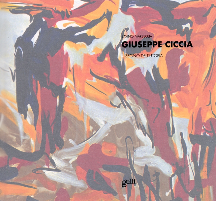 Giuseppe Ciccia. Il segno dell'utopia Giuseppe Ciccia. Il segno dell'utopia