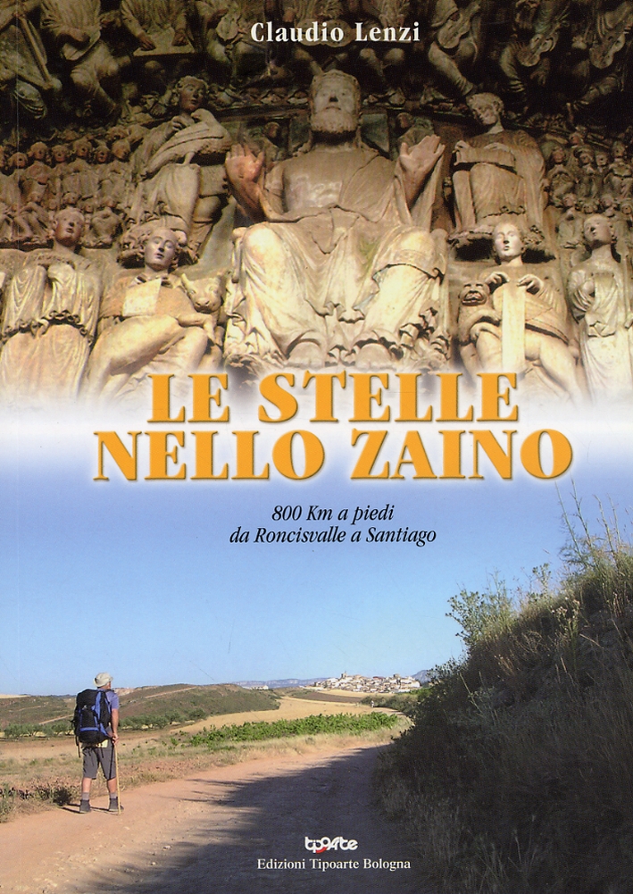 Le stelle nello zaino. 800 km a piedi da Roncisvalle a Santiago Le stelle nello zaino. 800 km a piedi da Roncisvalle a Santiago