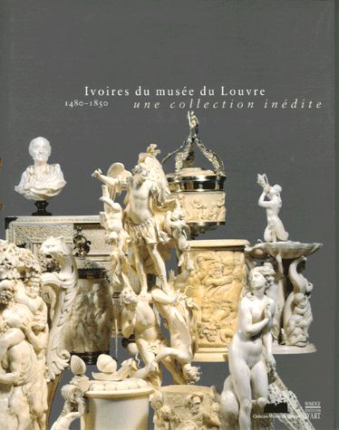 Ivoires du Musée du louvre (1480-1850). La collection cachèe Ivoires du Musée du louvre (1480-1850). La collection cachèe