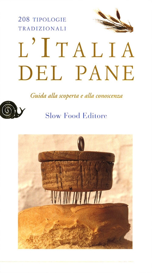 L'Italia del pane. 208 tipologie tradizionali. Guida alla scoperta e alla conoscenza L'Italia del pane. 208 tipologie tradizionali. Guida alla scoperta e alla conoscenza