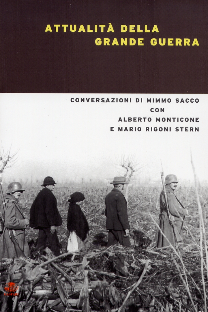 Attualità della Grande Guerra. Conversazioni di Mimmo Sacco con Alberto Monticone e Mario Rigoni Stern Attualità della Grande Guerra. Conversazioni di Mimmo Sacco con Alberto Monticone e Mario Rigoni Stern