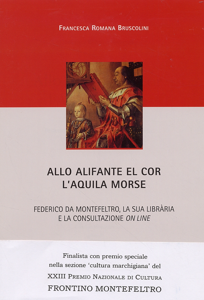 Allo Alifante el cor l'Aquila morse. Federico da Montefeltro, la sua librària e la consultazione on line Allo Alifante el cor l'Aquila morse. Federico da Montefeltro, la sua librària e la consultazione on line