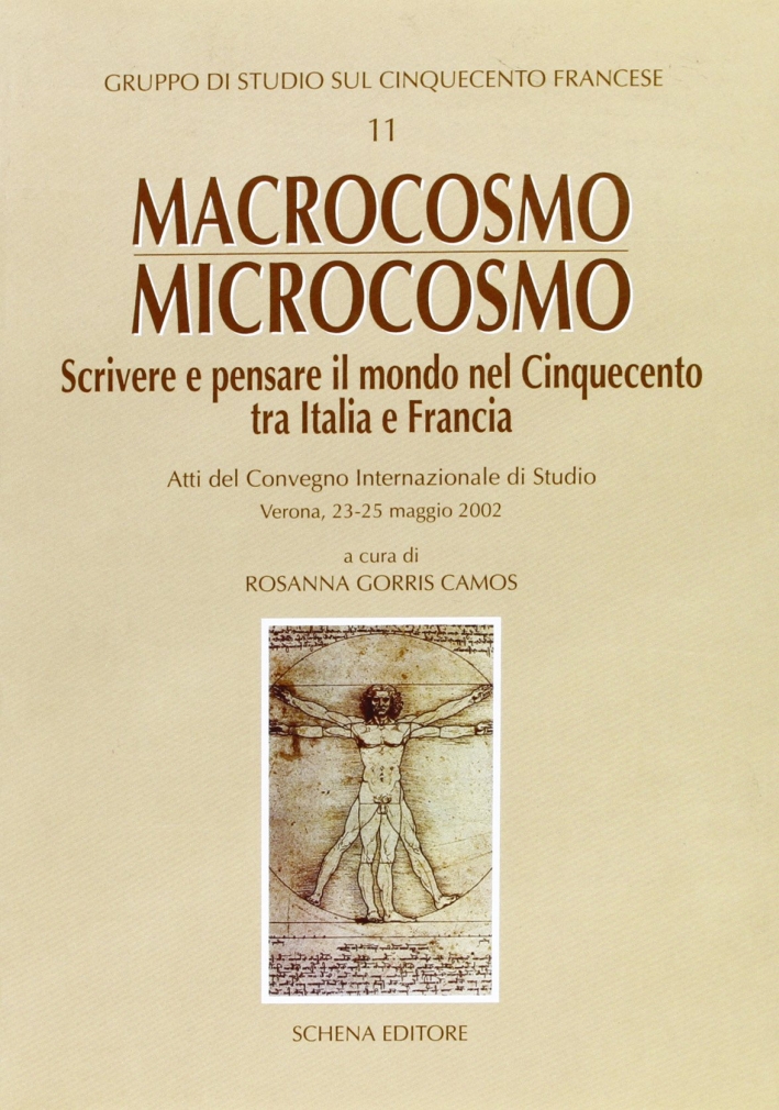Macrocosmo-Microcosmo. Scrivere e Pensare il Mondo nel Cinquecento tra Italia e Francia Macrocosmo-Microcosmo. Scrivere e Pensare il Mondo nel Cinquecento tra Italia e Francia