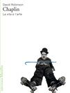 Chaplin. La vita e l'arte Chaplin. La vita e l'arte