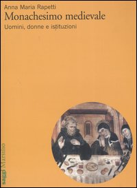 Monachesimo medievale. Uomini, donne e istituzioni Monachesimo medievale. Uomini, donne e istituzioni