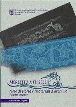 Merletto a fuselli. Note di storia e materiali d'archivio. Vol. 2 Merletto a fuselli. Note di storia e materiali d'archivio. Vol. 2