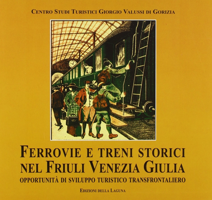 Ferrovie e treni storici nel Friuli Venezia Giulia. Opportunità di sviluppo turistico transfrontaliero Ferrovie e treni storici nel Friuli Venezia Giulia. Opportunità di sviluppo turistico transfrontaliero