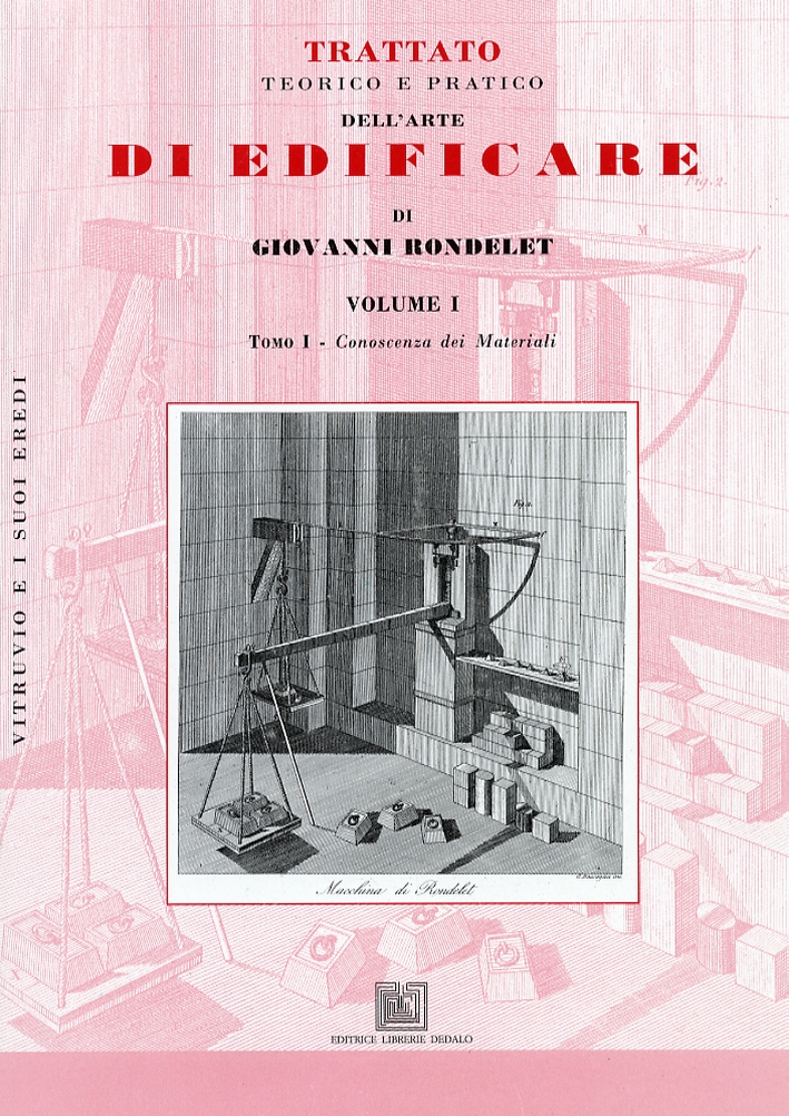 Trattato teorico e pratico dell'arte di edificare di Giovanni Rondelet. Volume 1. Conoscenza dei materiali Trattato teorico e pratico dell'arte di edificare di Giovanni Rondelet. Volume 1. Conoscenza dei materiali