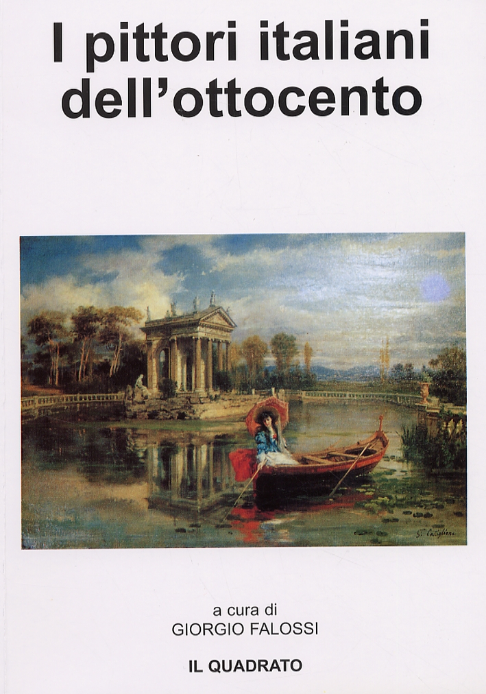 I pittori italiani dell'ottocento. Quotazioni e prezzi di tutti i Pittori nati in Italia dal 1800 al 1899. 2005 I pittori italiani dell'ottocento. Quotazioni e prezzi di tutti i Pittori nati in Italia dal 1800 al 1899. 2005