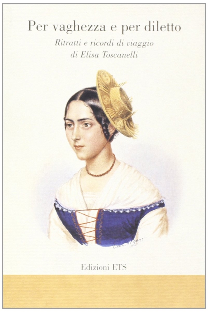 Per vaghezza e per diletto. Ritratti e ricordi di viaggio di Elisa Toscanelli Per vaghezza e per diletto. Ritratti e ricordi di viaggio di Elisa Toscanelli