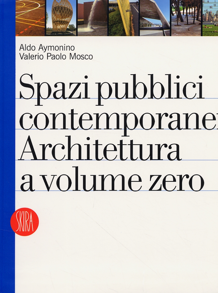 Spazi pubblici contemporanei. Architettura a volume zero Spazi pubblici contemporanei. Architettura a volume zero