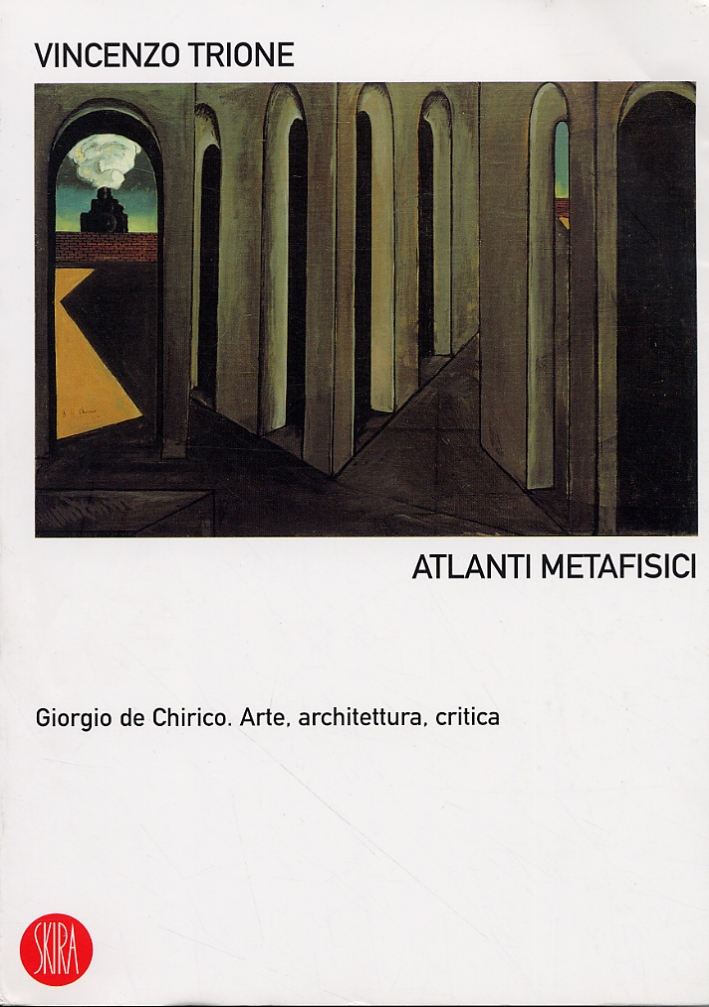 Atlanti Metafisici. Giorgio De Chirico. Arte, architettura, critica Atlanti Metafisici. Giorgio De Chirico. Arte, architettura, critica