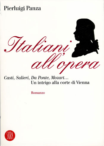 Italiani all'Opera. Casti, Salieri, da Ponte, Mozart. Un Intrigo alla Corte di Vienna Italiani all'Opera. Casti, Salieri, da Ponte, Mozart. Un Intrigo alla Corte di Vienna