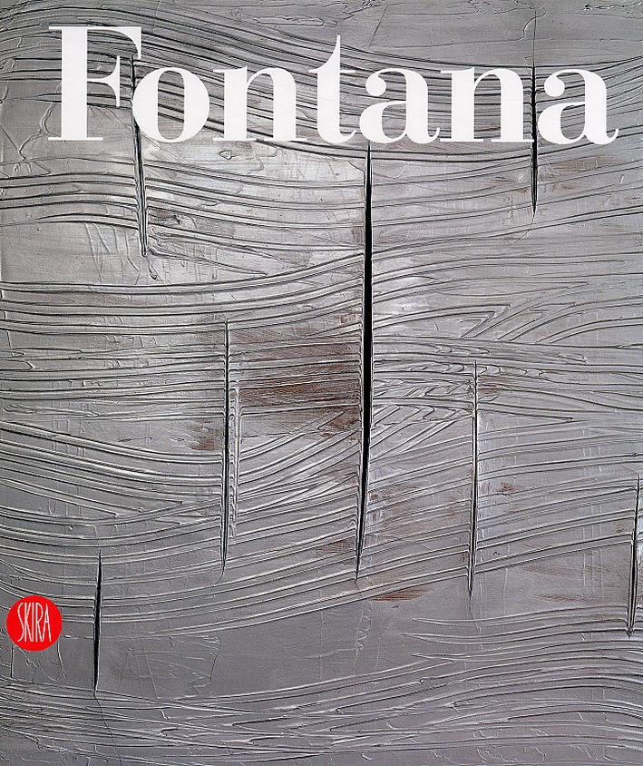Lucio Fontana. Catalogo ragionato di sculture, dipinti, ambientazioni Lucio Fontana. Catalogo ragionato di sculture, dipinti, ambientazioni