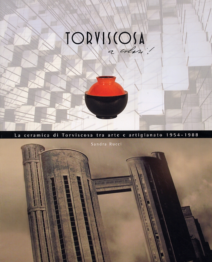 Torviscosa a colori! La ceramica di Torviscosa tra arte e artigianato 1954-1988 Torviscosa a colori! La ceramica di Torviscosa tra arte e artigianato 1954-1988