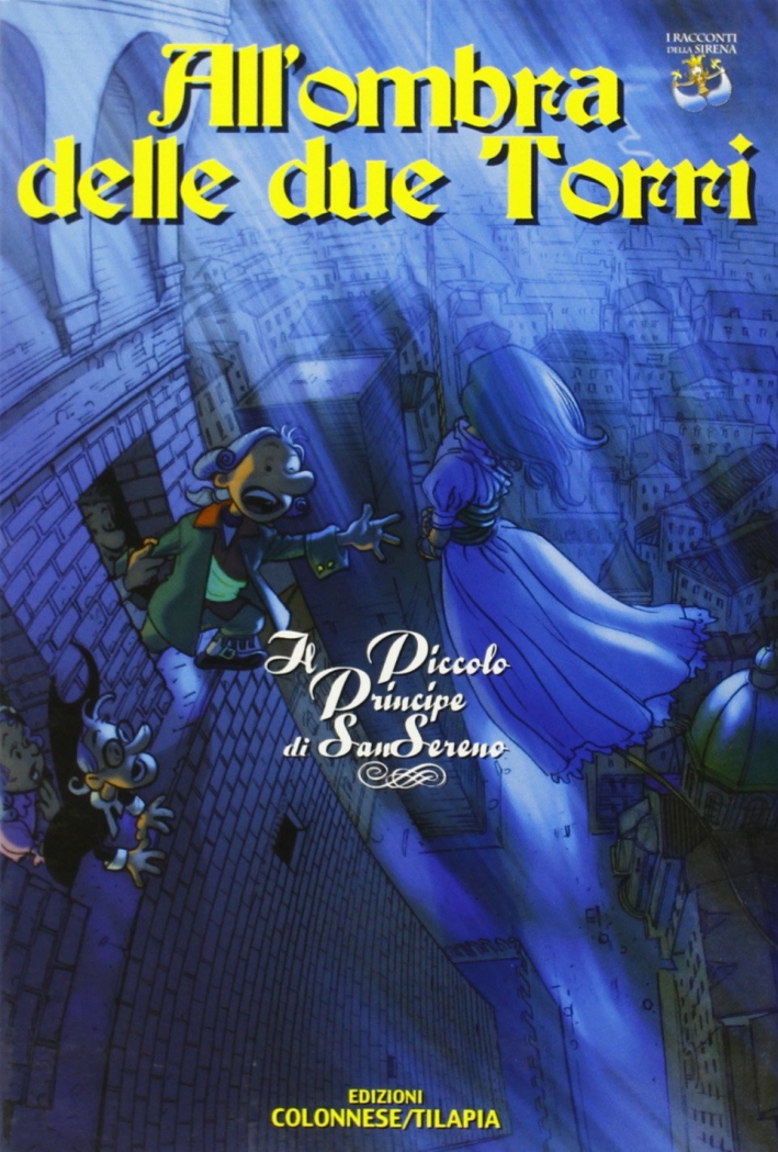 All'ombra delle due torri. Il piccolo principe di Sansereno All'ombra delle due torri. Il piccolo principe di Sansereno