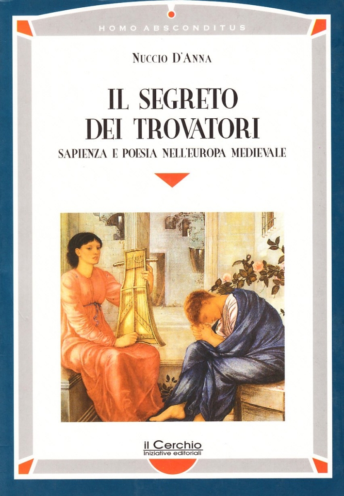Il segreto dei trovatori. Sapienza e poesia nell'Europa medievale Il segreto dei trovatori. Sapienza e poesia nell'Europa medievale