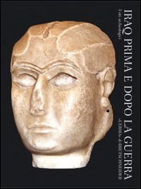 Iraq Prima e Dopo la Guerra. I Siti Archeologici. Ediz. Francese e Inglese