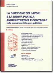 La direzione dei lavori e la nuova pratica amministrativa e contabile nelle esecuzione delle opere pubbliche. Con CD-ROM. 2005 La direzione dei lavori e la nuova pratica amministrativa e contabile nelle esecuzione delle opere pubbliche. Con CD-ROM. 2005