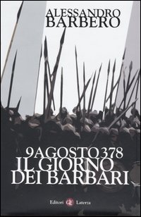 9 Agosto 378. Il giorno dei Barbari 9 Agosto 378. Il giorno dei Barbari