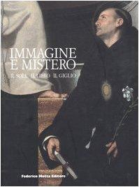 Immagine e mistero. Il sole, il libro, il giglio. Iconografia di San Nicola da Tolentino nell'arte italiana dal XIV al XX secolo Immagine e mistero. Il sole, il libro, il giglio. Iconografia di San Nicola da Tolentino nell'arte italiana dal XIV al XX secolo