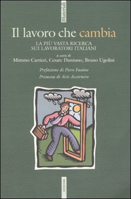 Il lavoro che cambia. La più vasta ricerca sui lavoratori italiani Il lavoro che cambia. La più vasta ricerca sui lavoratori italiani