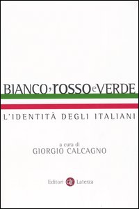 Bianco, rosso e verde. L'identità degli italiani Bianco, rosso e verde. L'identità degli italiani