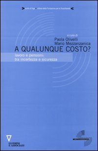 A qualunque costo? Lavoro e pensioni: tra incertezza e sicurezza A qualunque costo? Lavoro e pensioni: tra incertezza e sicurezza