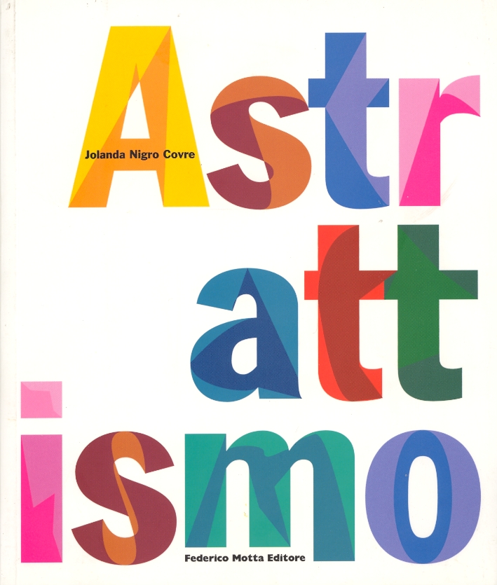 Astrattismo. Temi e forme dell'astrazione nelle avanguardie europee Astrattismo. Temi e forme dell'astrazione nelle avanguardie europee