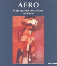 Afro. Metamorfosi della figura 1935-1955