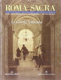 Roma sacra. Guida alle chiese della città eterna. Vol. 26-27: 26°-27° itinerario. Le grotte vaticane