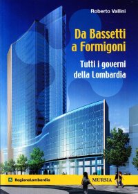 Da Bassetti a Formigoni. Tutti i governi della Lombardia
