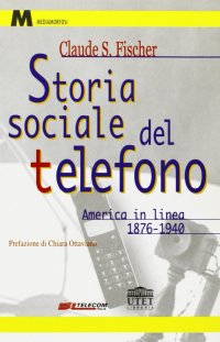 Storia sociale del telefono. America in linea (1876-1940)