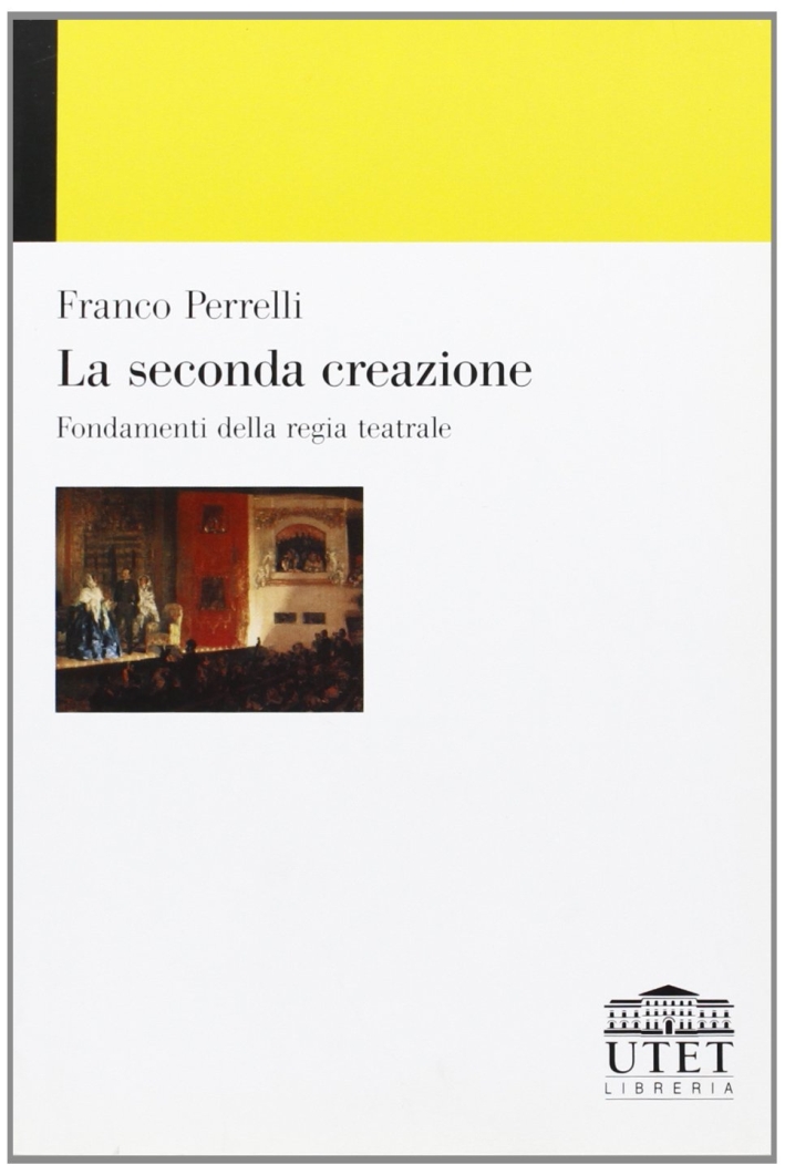 La seconda creazione. Fondamenti della regia teatrale