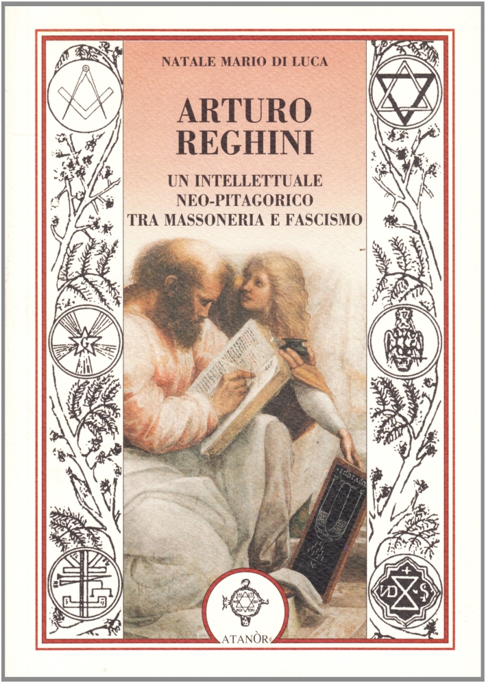 Arturo Reghini. Un intellettuale neopitagorico tra massoneria e fascismo