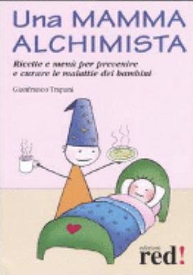 Una mamma alchimista. Ricette e menù per prevenire e curare le malattie dei bambini