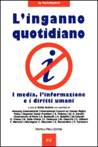 L'inganno quotidiano. I media, l'informazione e i diritti umani L'inganno quotidiano. I media, l'informazione e i diritti umani