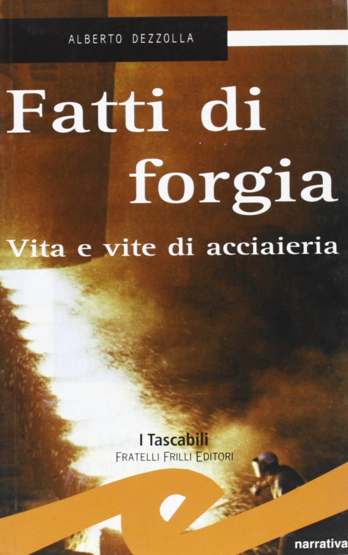 Fatti di forgia. Vita e vite di acciaieria Fatti di forgia. Vita e vite di acciaieria