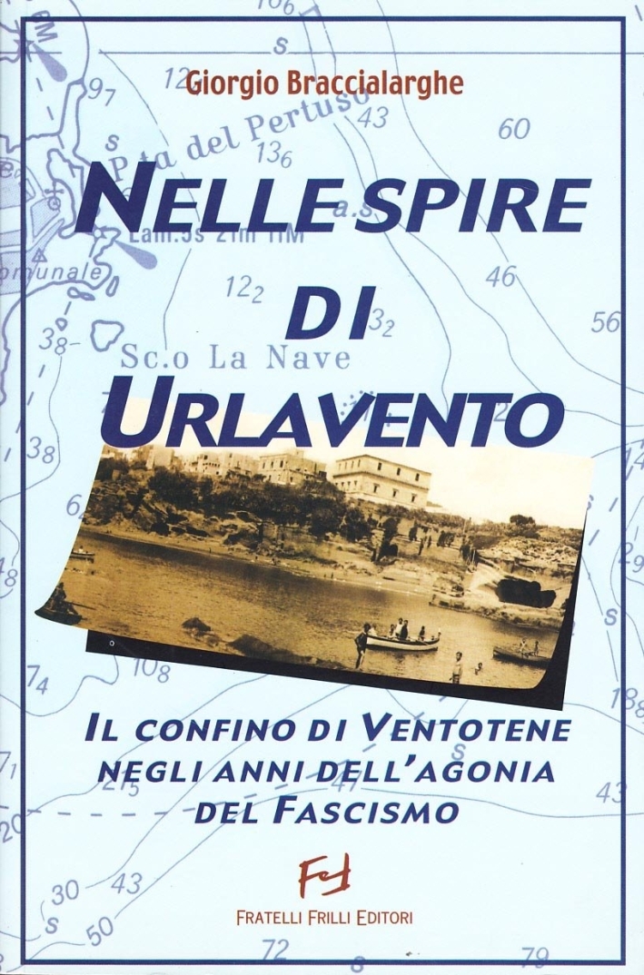 Nelle spire di Urlavento. Il confino di Ventotene negli anni dell'agonia del fascismo. Nelle spire di Urlavento. Il confino di Ventotene negli anni dell'agonia del fascismo.