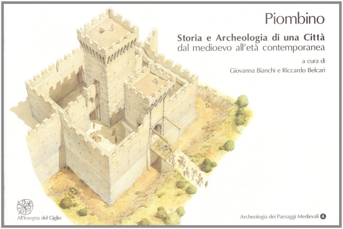 Piombino. Storia e archeologia di una città dal Medioevo all'età contemporanea. Con CD-ROM Piombino. Storia e archeologia di una città dal Medioevo all'età contemporanea. Con CD-ROM