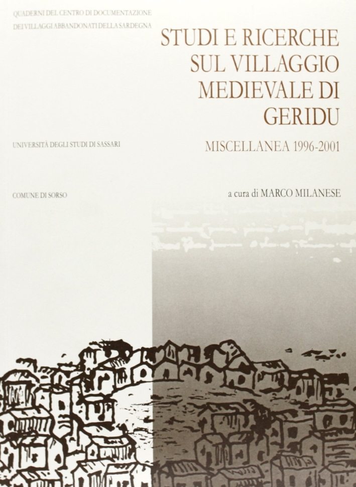 Studi e ricerche sul villaggio medievale di Geridu. Miscellanea 1996-2001 Studi e ricerche sul villaggio medievale di Geridu. Miscellanea 1996-2001