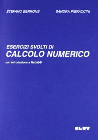 Esercizi svolti di calcolo numerico. Con introduzione a Matlab