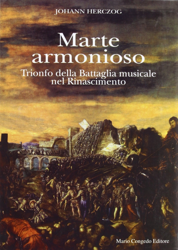 Marte armonioso. Trionfo della battaglia musicale nel Rinascimento