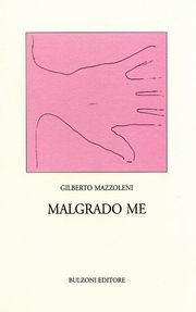 Malgrado me. Poesie. Malgrado me. Poesie.