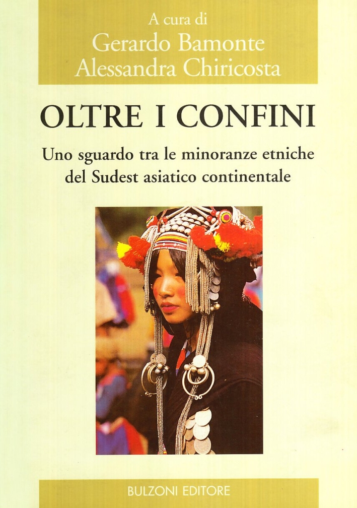 Oltre i confini. Uno sguardo tra le minoranze etniche del sudest asiatico continentale. Oltre i confini. Uno sguardo tra le minoranze etniche del sudest asiatico continentale.