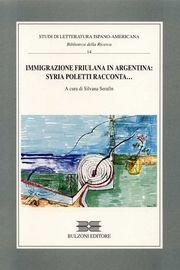 Immigrazione friulana in Argentina. Syria Poletti racconta.... Immigrazione friulana in Argentina. Syria Poletti racconta....