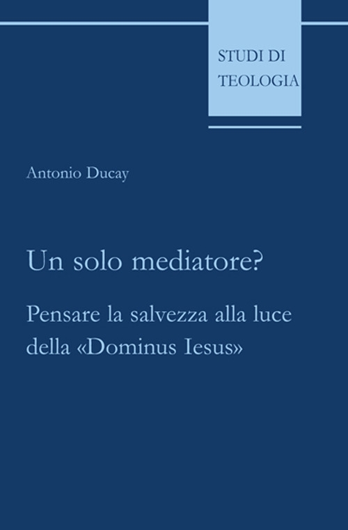 Un solo mediatore? Pensare la salvezza alla luce della Un solo mediatore? Pensare la salvezza alla luce della