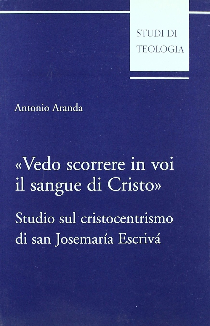 Vedo scorrere in voi il sangue di Cristo. Studio sul cristocentrismo di san Josemaría Escrivá. Vedo scorrere in voi il sangue di Cristo. Studio sul cristocentrismo di san Josemaría Escrivá.