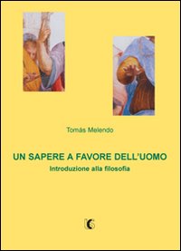 Un sapere a favore dell'uomo. Introduzione alla filosofia Un sapere a favore dell'uomo. Introduzione alla filosofia