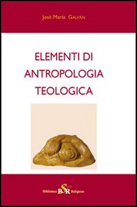Elementi di antropologia teologica Elementi di antropologia teologica